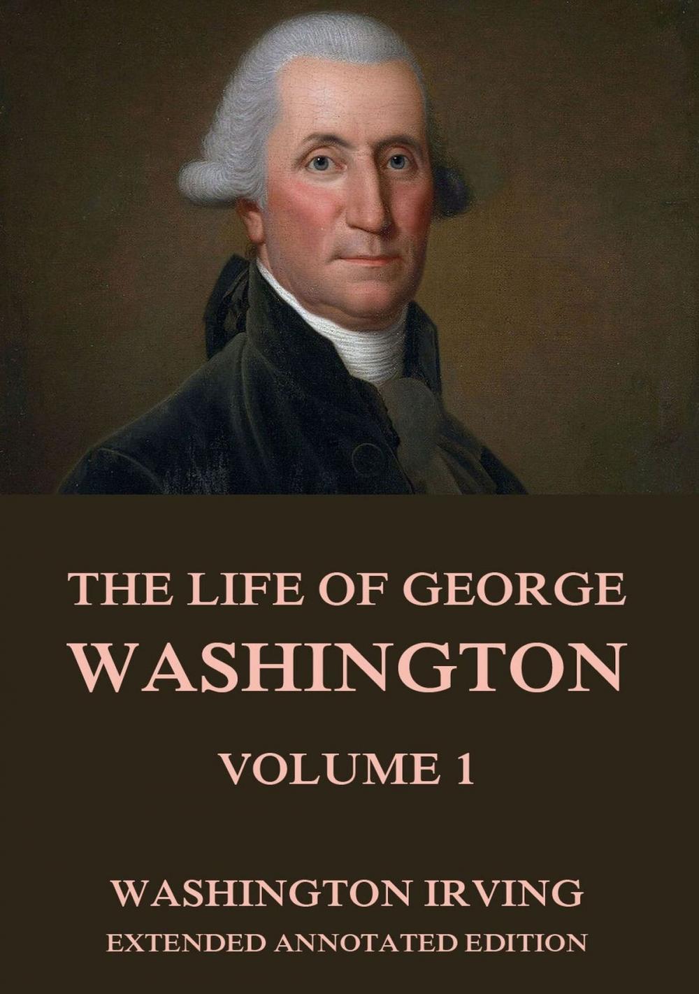 Big bigCover of The Life Of George Washington, Vol. 1