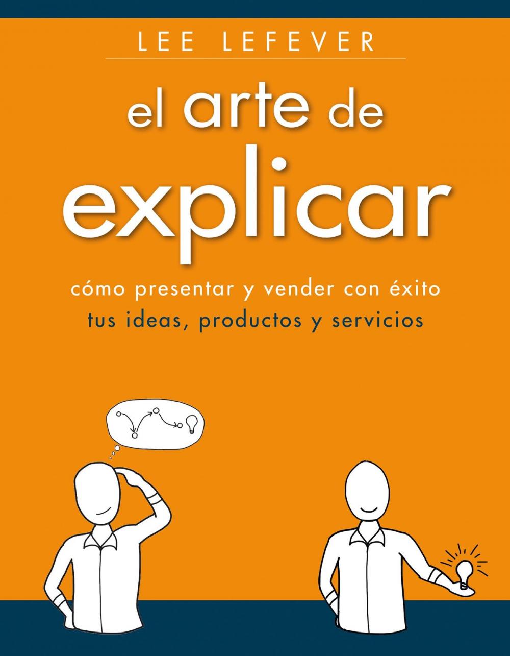 Big bigCover of El arte de explicar. Cómo presentar y vender con éxito tus ideas, productos y servicios