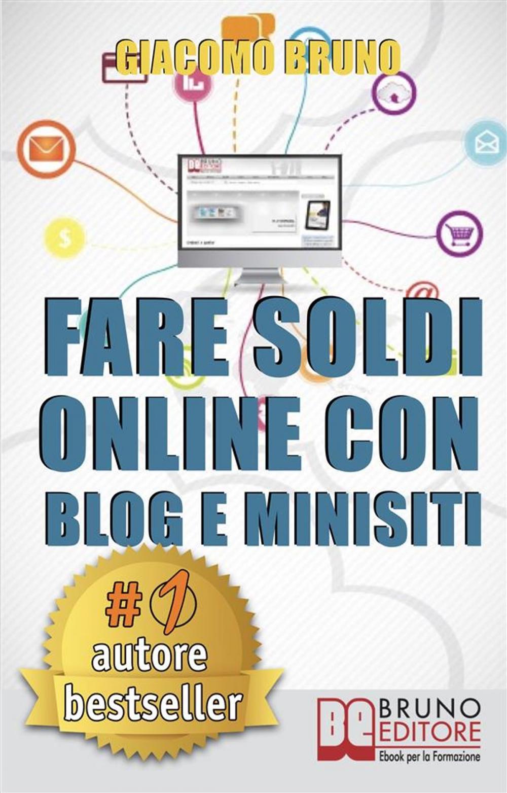 Big bigCover of Fare Soldi Online con Blog e Minisiti. Guadagnare su Internet nell'Era dei Social Network e del Web 3.0. (Ebook Italiano - Anteprima Gratis)