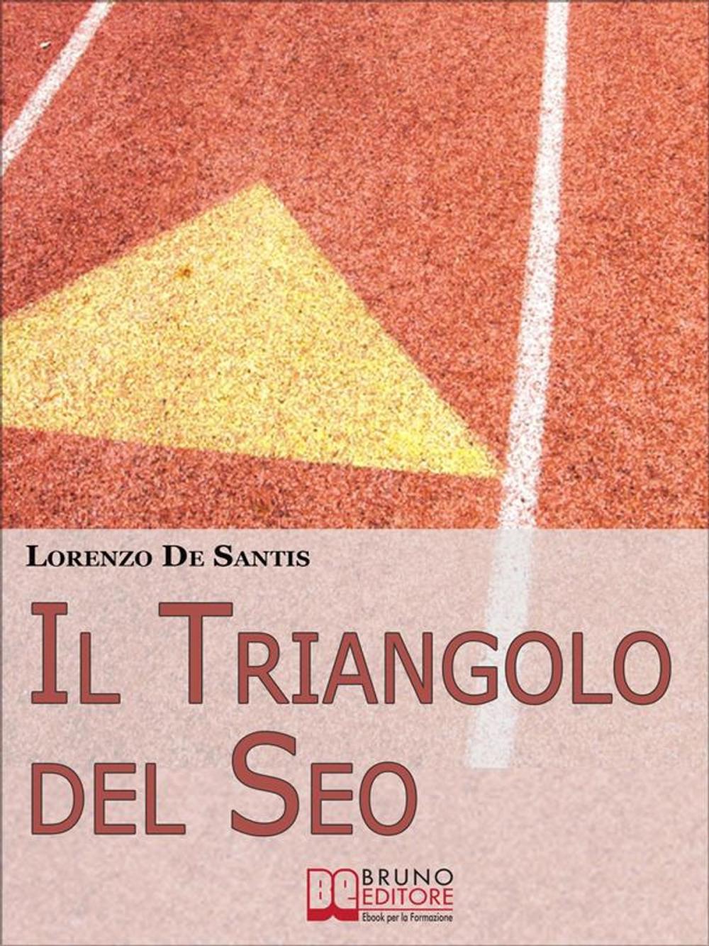 Big bigCover of Il Triangolo del Seo. Ottimizzare il Tuo Sito per il Posizionamento sui Motori di Ricerca. (Ebook Italiano - Anteprima Gratis)