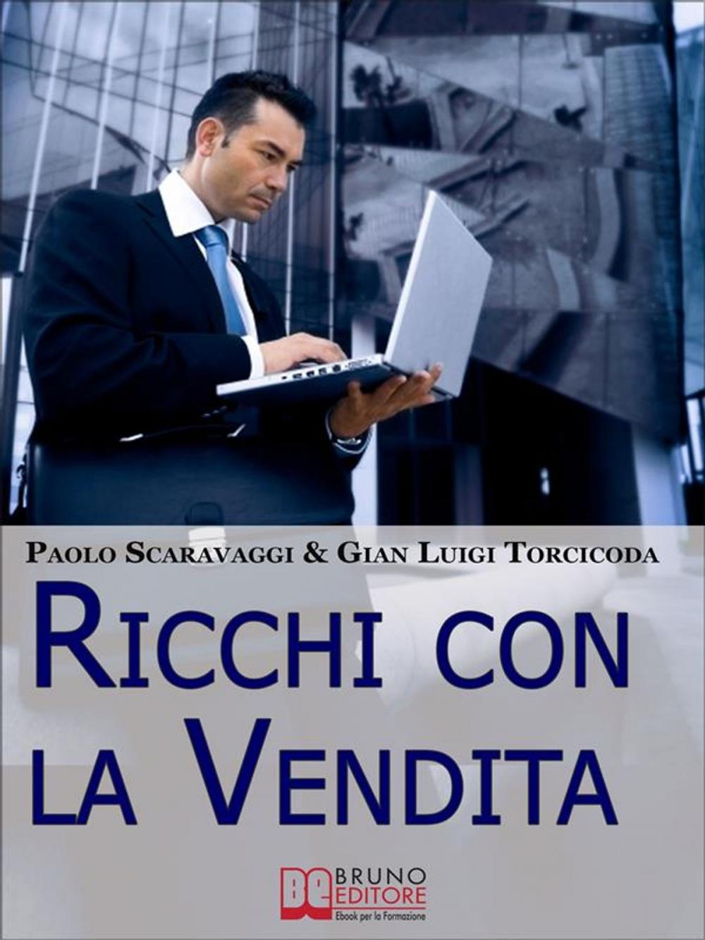 Big bigCover of Ricchi Con La Vendita. Diventare Venditori Eccellenti e Cogliere le Opportunità del Saper Vendere . (Ebook Italiano - Anteprima Gratis)