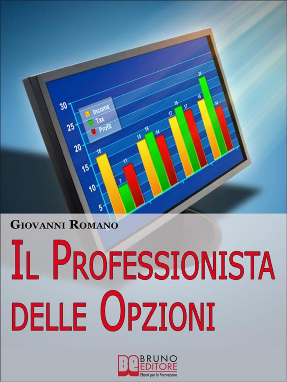 Big bigCover of Il Professionista delle Opzioni. Tecniche per Diventare un Trader Professionista nelle Opzioni. (Ebook Italiano - Anteprima Gratis)