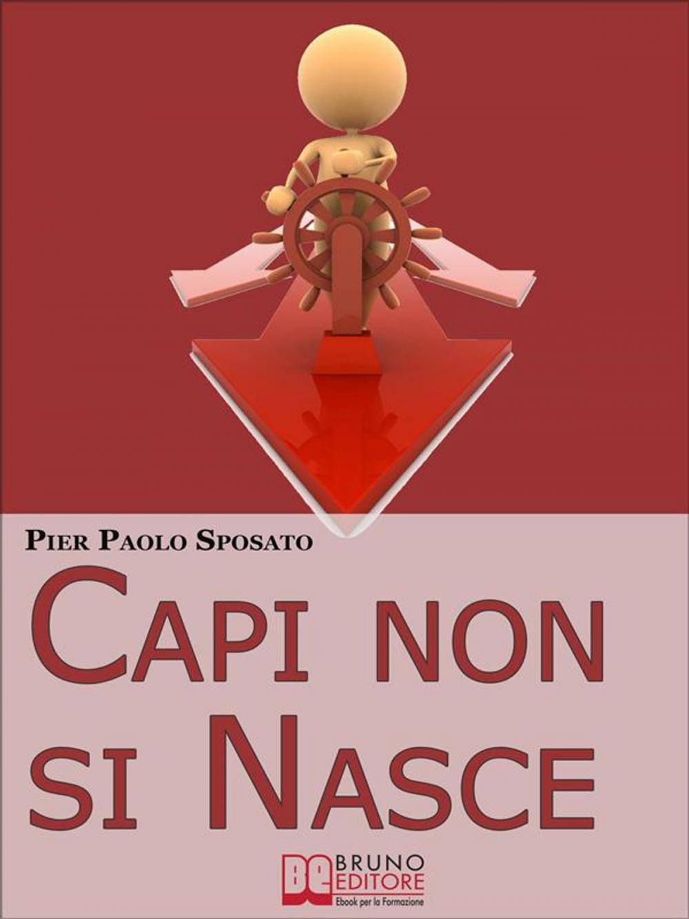 Big bigCover of Capi non si Nasce. Come Strutturare e Gestire l'Efficienza Organizzativa in Azienda. (Ebook Italiano - Anteprima Gratis)