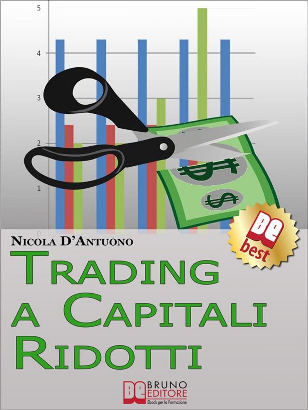 Big bigCover of Trading A Capitali Ridotti. Investire in Borsa e Diventare un Mini Day-Trader con 10.000 euro. (Ebook Italiano - Anteprima Gratis)