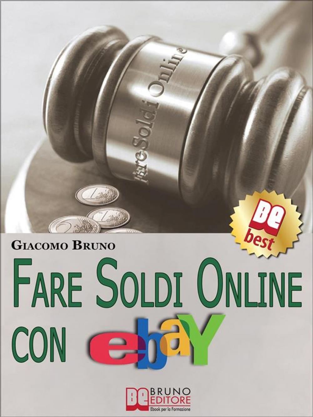 Big bigCover of Fare Soldi Online con Ebay. Guida Strategica per Guadagnare Denaro su Ebay con gli Annunci e le Aste Online. (Ebook Italiano - Anteprima Gratis)