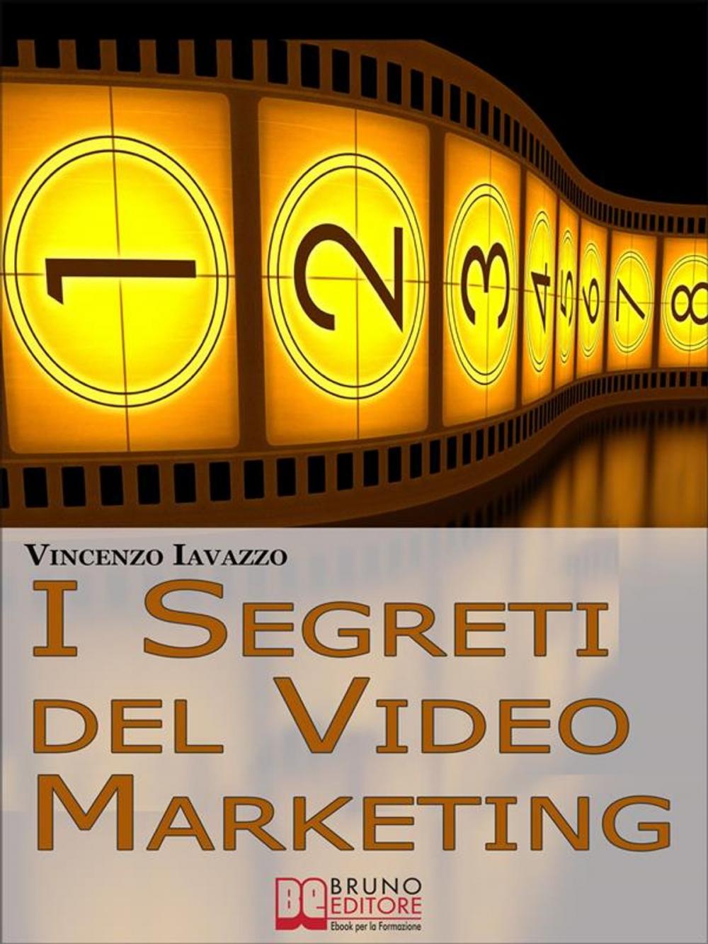 Big bigCover of I Segreti Del Video Marketing. Strategie e Tecniche Segrete per Guadagnare e fare Pubblicità con i Portali di Condivisione Video. (Ebook Italiano - Anteprima Gratis)