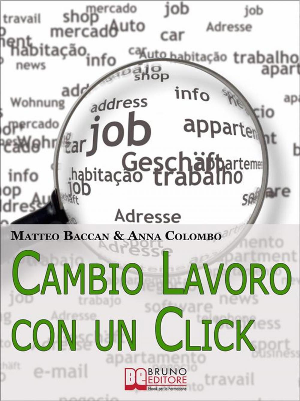 Big bigCover of Cambio Lavoro Con un Click. Come Utilizzare Internet per Cercare il Tuo Nuovo Posto di Lavoro. (Ebook Italiano - Anteprima Gratis)