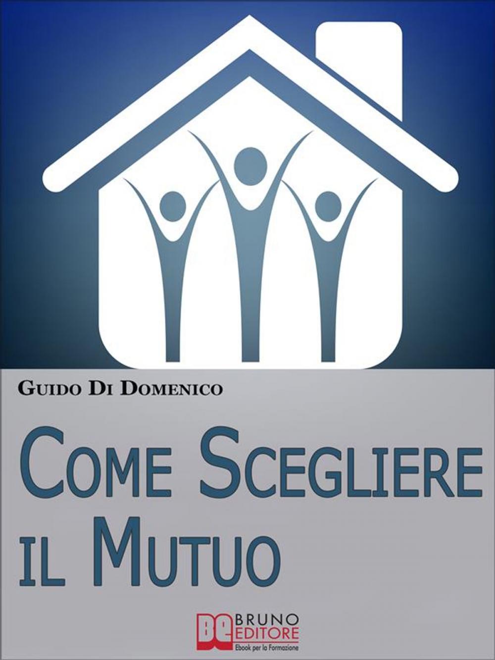 Big bigCover of Come Scegliere Il Mutuo. Come ottenere il mutuo migliore senza avere brutte sorprese. (Ebook Italiano - Anteprima Gratis)