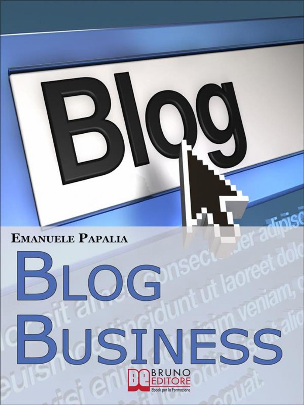 Big bigCover of Blog Business. Come Creare un'Attività di Successo nell'Era del Web 2.0. (Ebook Italiano - Anteprima Gratis)