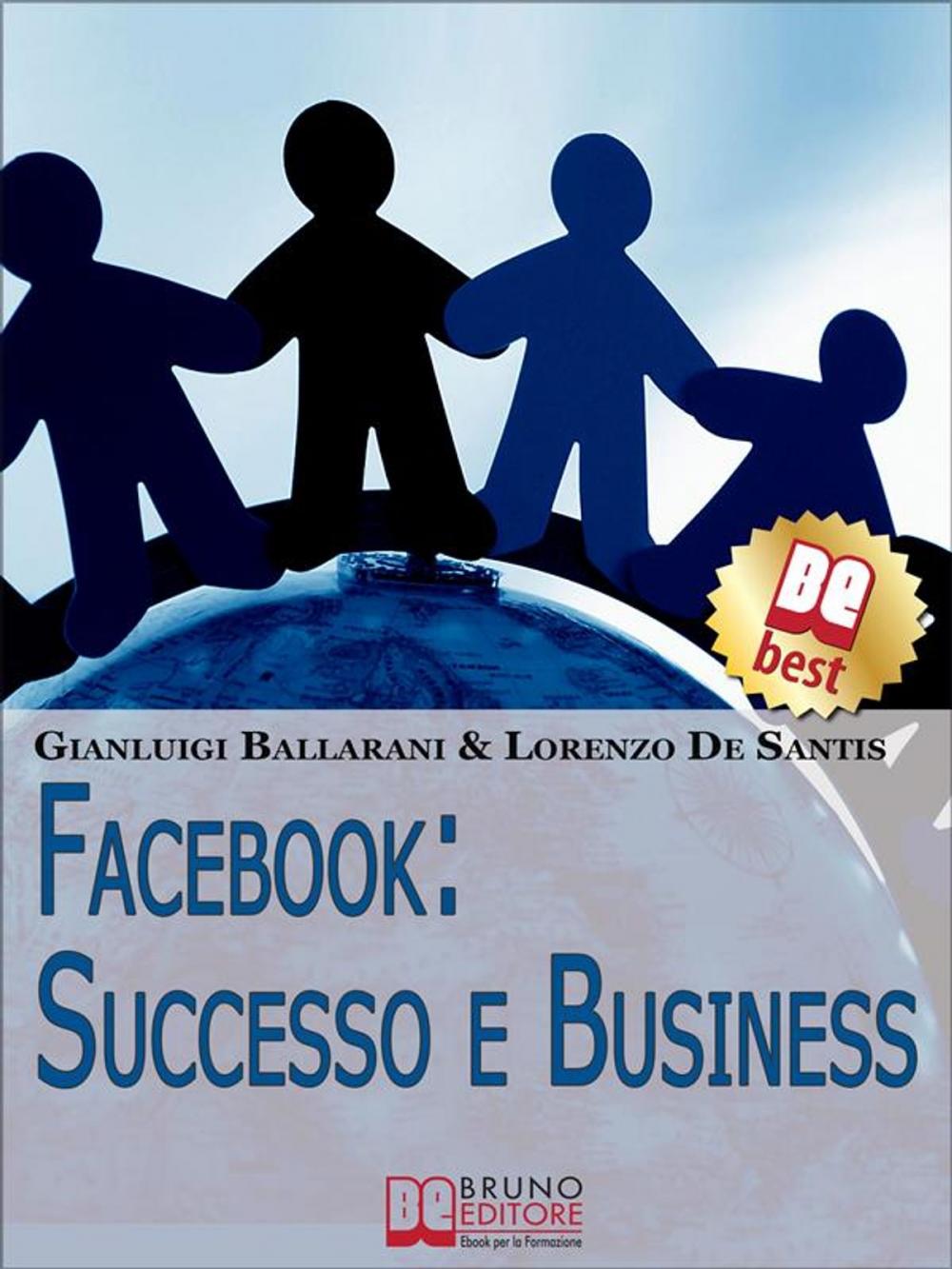 Big bigCover of Facebook: Successo e Business. Come Avere Successo Personale e Professionale sul n.1 dei Social Network. (Ebook Italiano - Anteprima Gratis)