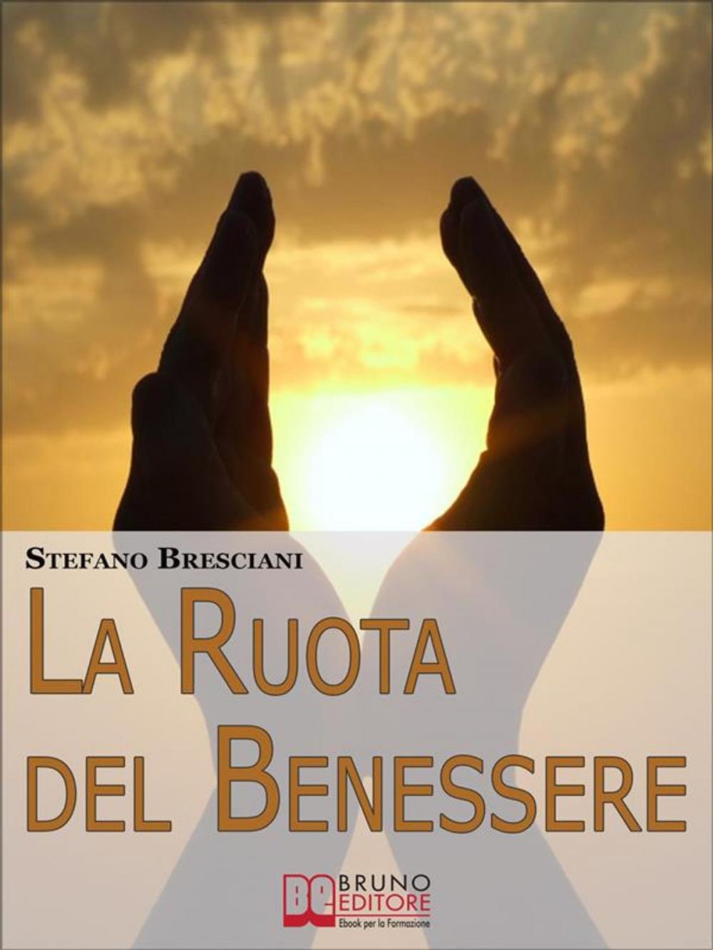 Big bigCover of La Ruota del Benessere. I Segreti per Ottenere Benessere Equilibrando Corpo, Mente e Spirito. (Ebook Italiano - Anteprima Gratis)