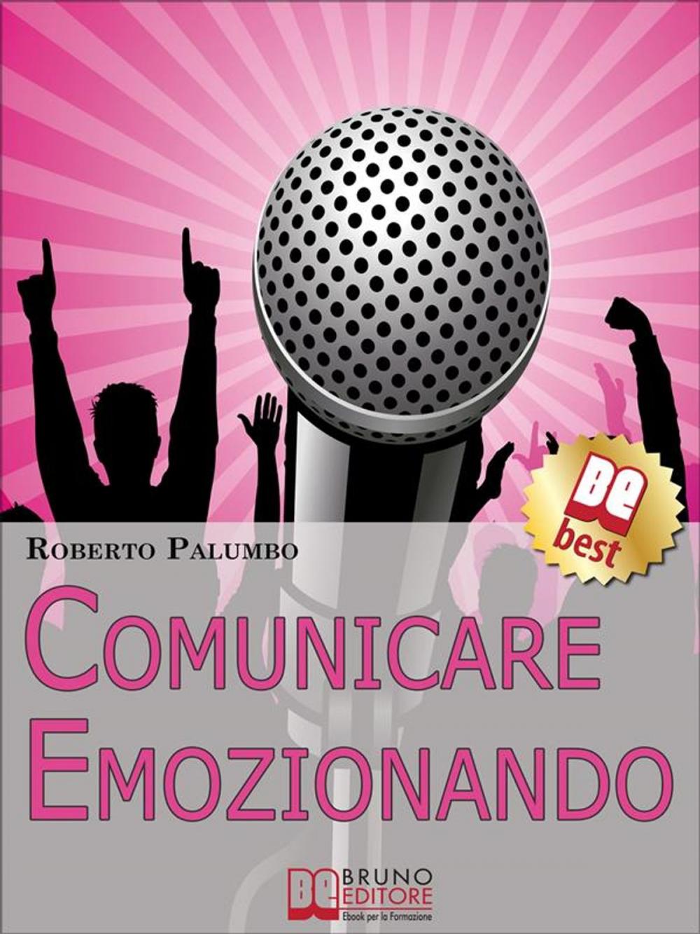 Big bigCover of Comunicare Emozionando. I Segreti per Parlare in Pubblico con Sicurezza, per Suscitare Emozioni e Lasciare un Segno Profondo. (Ebook Italiano - Anteprima Gratis)