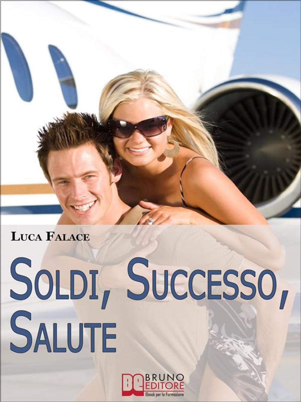 Big bigCover of Soldi, Successo, Salute. Lo Sviluppo della Consapevolezza per Realizzare un Avvenire Felice. (Ebook Italiano - Anteprima Gratis)