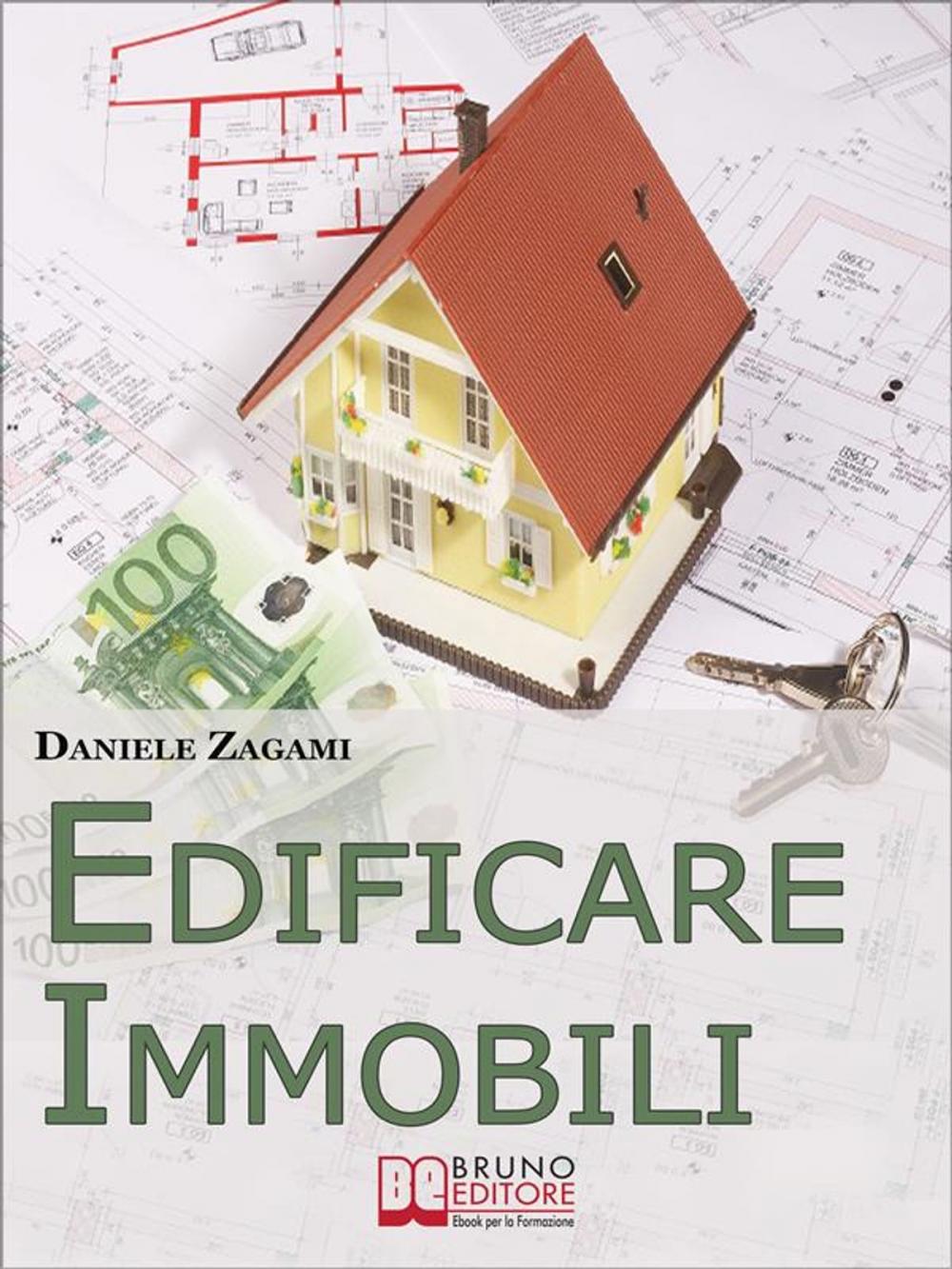 Big bigCover of Edificare Immobili. Come Guadagnare Costruendo, Ristrutturando e Commerciando Immobili. (Ebook Italiano - Anteprima Gratis)