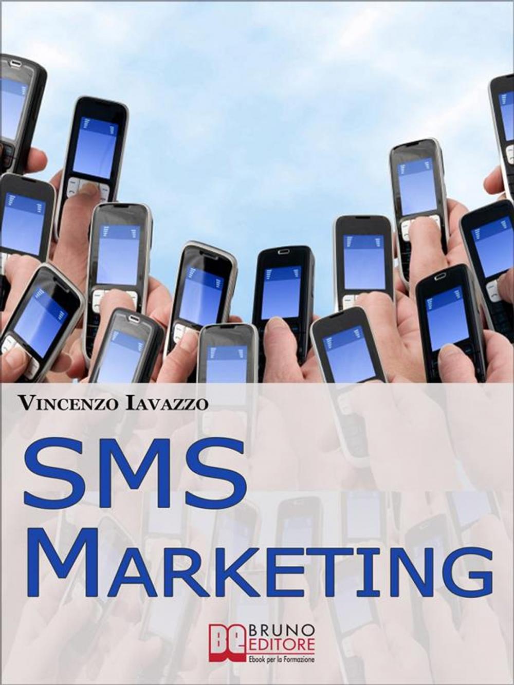 Big bigCover of SMS Marketing. Come Guadagnare e Fare Pubblicità con SMS, MMS e Bluetooth. (Ebook Italiano - Anteprima Gratis)