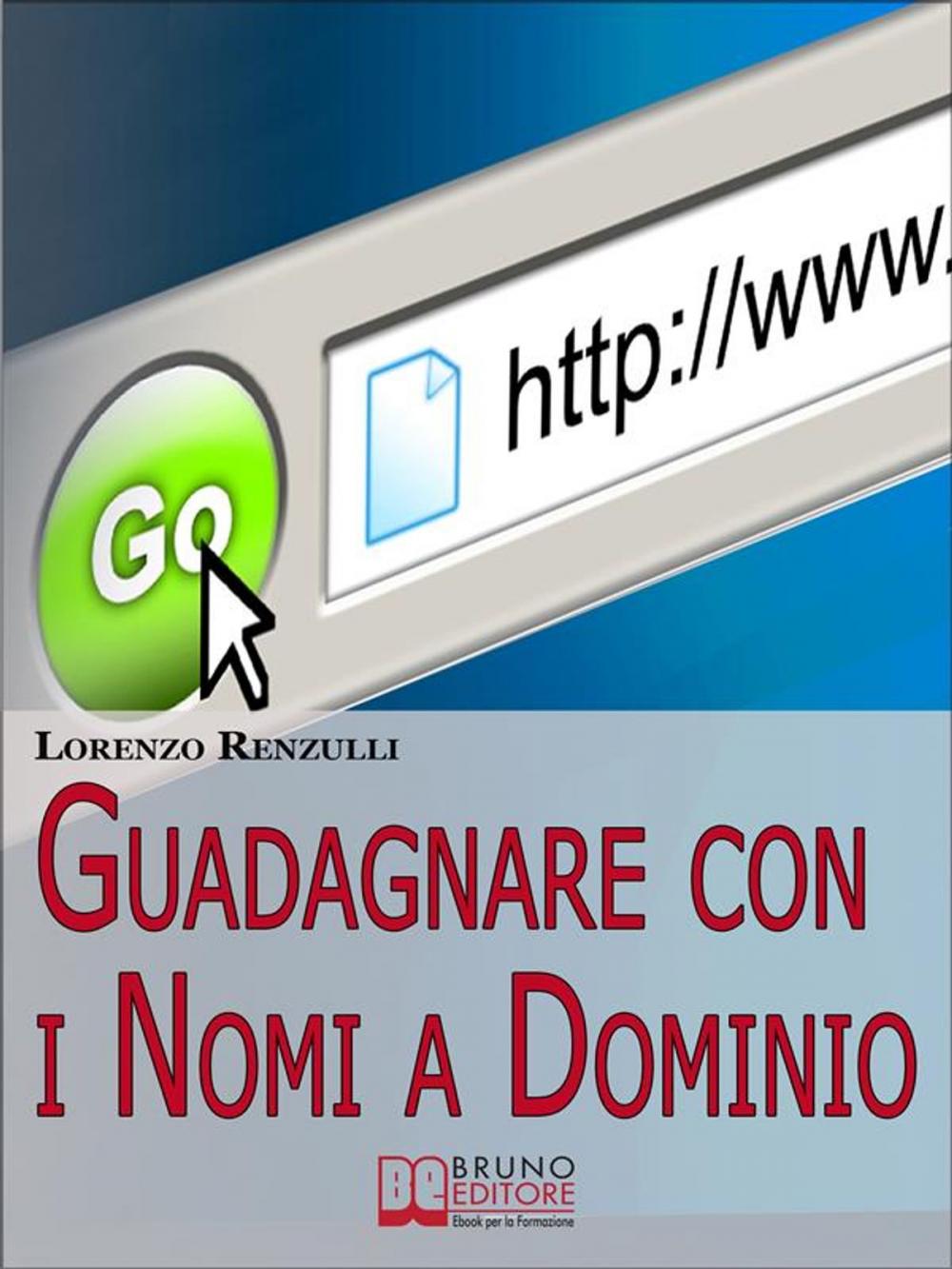 Big bigCover of Guadagnare con i Nomi a Dominio. Come Acquistare, Gestire e Rivendere i Domini del Web. (Ebook Italiano - Anteprima Gratis)