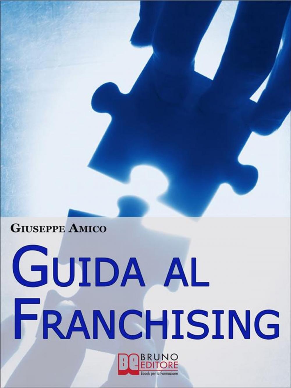 Big bigCover of Guida al Franchising. Scegliere e Avviare la tua Attività Commerciale in Affiliazione. (Ebook Italiano - Anteprima Gratis)