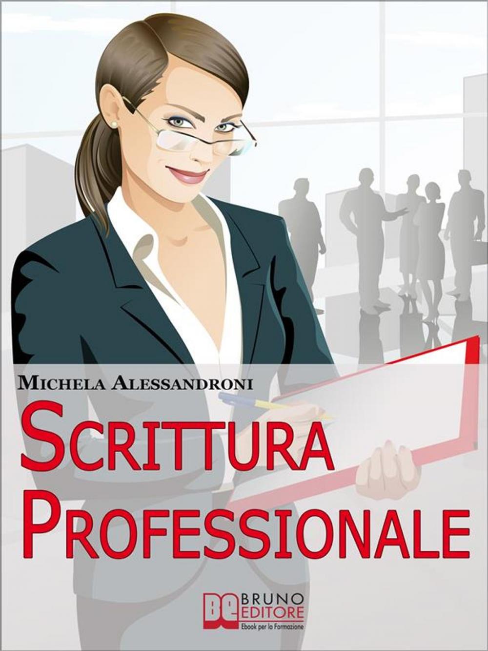 Big bigCover of Scrittura Professionale. Guida Pratica per Migliorare le tue Capacità di Scrittura in Azienda e nel Lavoro. (Ebbok Italiano - Anteprima Gratis)