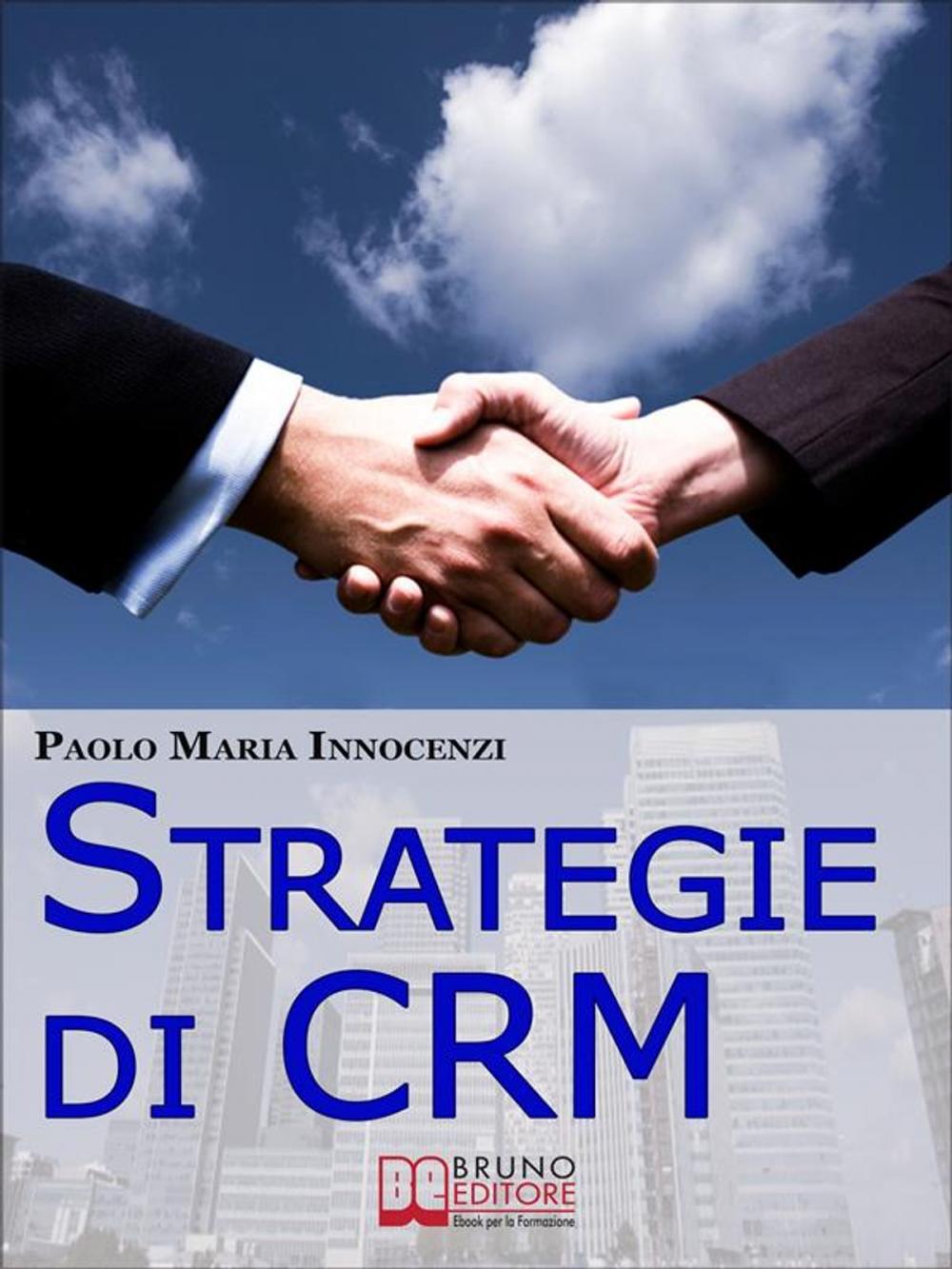 Big bigCover of Strategie di CRM. Costruisci la Relazione con il Cliente e Incrementa il tuo Business. (Ebook Italiano - Anteprima Gratis)