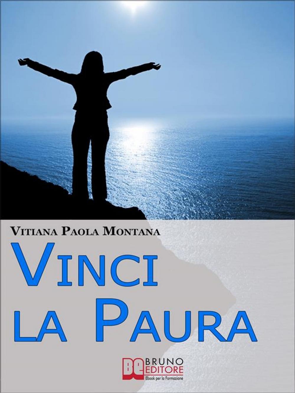 Big bigCover of Vinci la Paura. Conosci Te Stesso, Supera i Tuoi Limiti, Libera Tutte le Tue Potenzialità e Vivi al 100%. (Ebook Italiano - Anteprima Gratis)