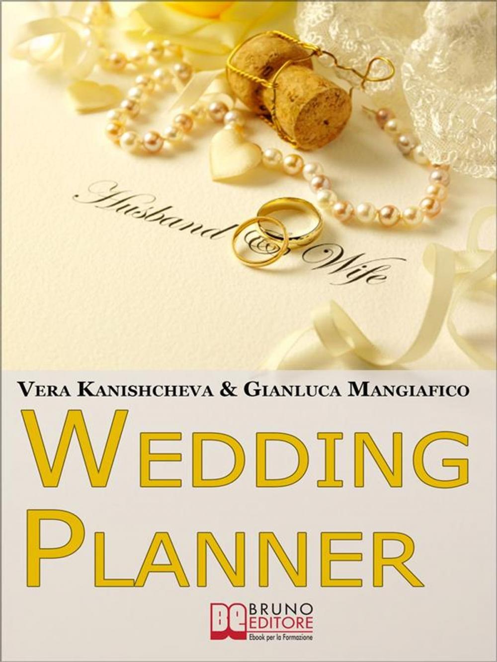 Big bigCover of Wedding Planner. Diventa Organizzatore di Matrimoni e Crea il tuo Business Realizzando i Sogni degli Sposi. (Ebook Italiano - Anteprima Gratis)