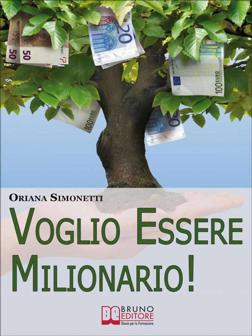 Big bigCover of Voglio Essere Milionario. Programma la Tua Mente con le Strategie Utilizzate dalle Persone di Successo. (Ebook Italiano - Anteprima Gratis)