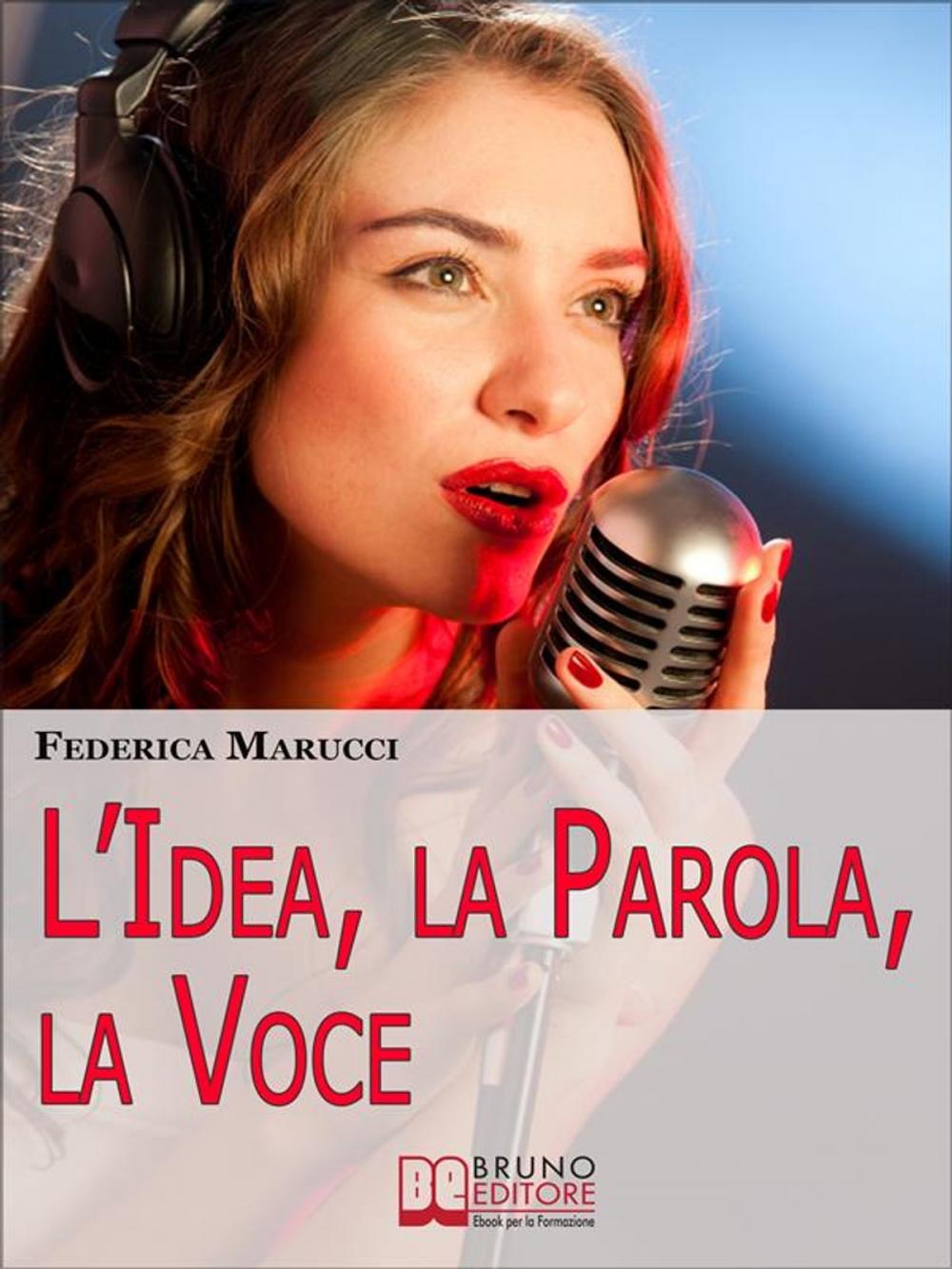 Big bigCover of L'Idea, la Parola, la Voce. Come Esprimere i tuoi Pensieri e Migliorare la tua Comunicazione verso il Mondo Esterno. (Ebook Italiano - Anteprima Gratis)