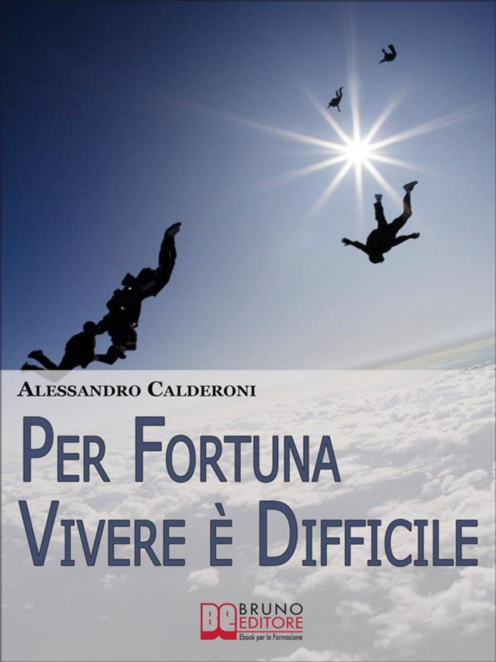 Big bigCover of Per fortuna vivere è difficile. Affrontare il Dolore con Consapevolezza e Distacco per Trasformarlo in Occasione di Crescita. (Ebook Italiano - Anteprima Gratis)