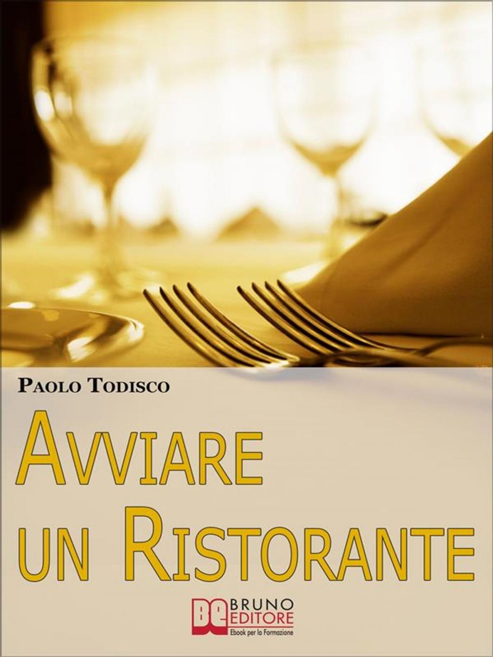 Big bigCover of Avviare un Ristorante. Come Creare un Locale Unico e Speciale e Sbaragliare la Concorrenza. (Ebook Italiano - Anteprima Gratis)