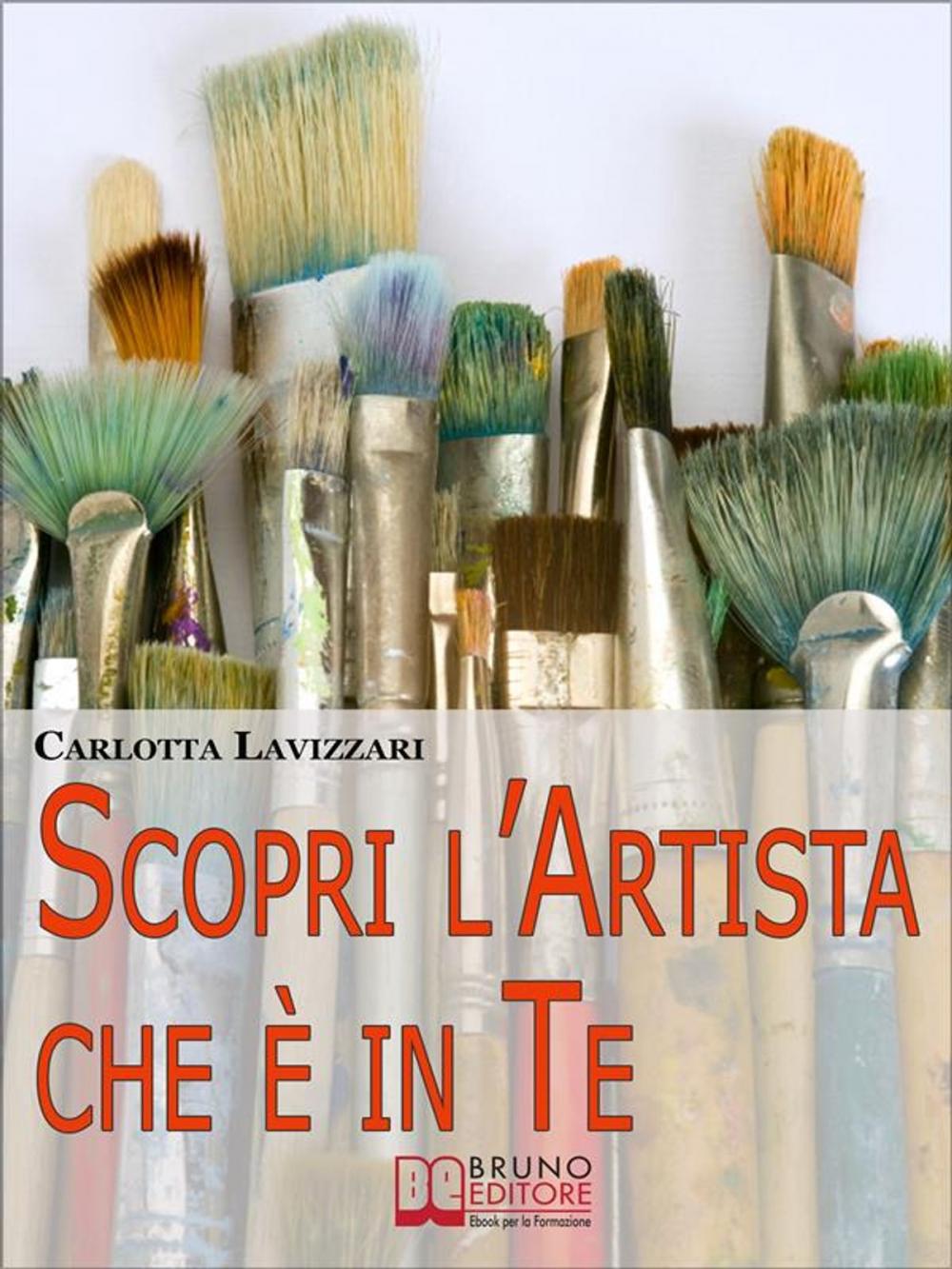 Big bigCover of Scopri l'artista che è in te. Tutti gli Spunti e i Segreti per Avvicinarti al Mondo dell'Arte e della Creatività. (Ebook Italiano - Anteprima Gratis)