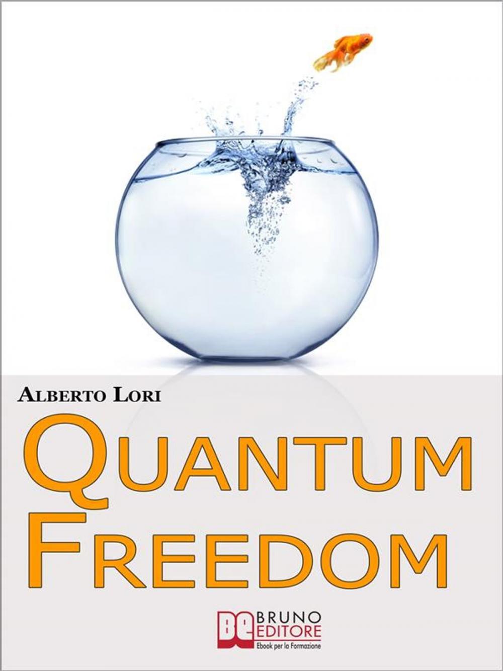 Big bigCover of Quantum freedom. Supera i tuoi Limiti e i tuoi Automatismi per Cambiare Te Stesso con la Teoria dei Quanti. (Ebook Italiano - Anteprima Gratis)