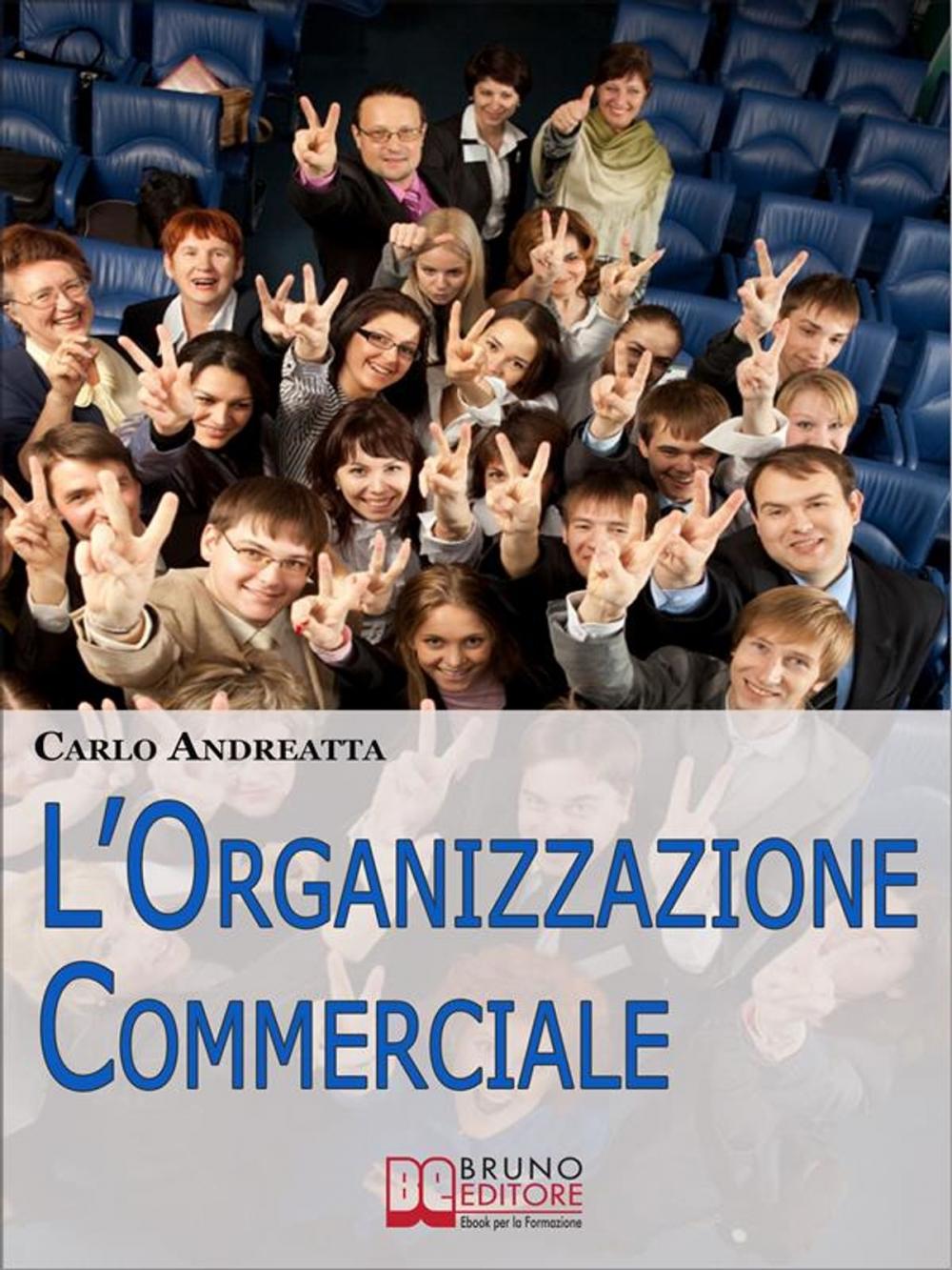 Big bigCover of L'organizzazione commerciale. Dal Marketing alle Strategie di Comunicazione, Tutti i Passi per Coordinare una Rete Vendita di Successo. (Ebook Italiano - Anteprima Gratis)