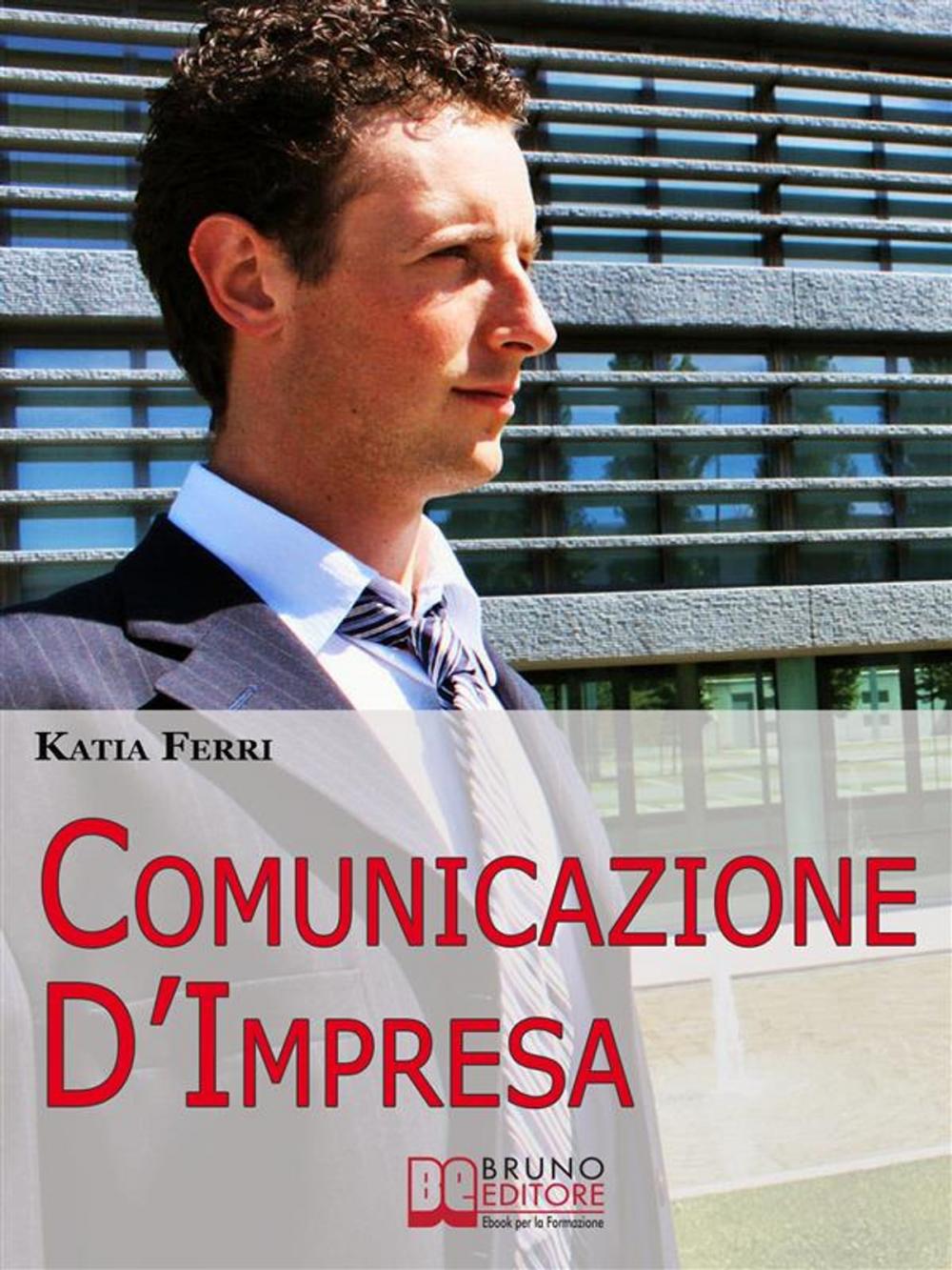 Big bigCover of Comunicazione d'impresa. Come Costruire una Solida Identità Aziendale e Comunicarla all'Esterno e all'Interno. (Ebook Italiano - Anteprima Gratis)