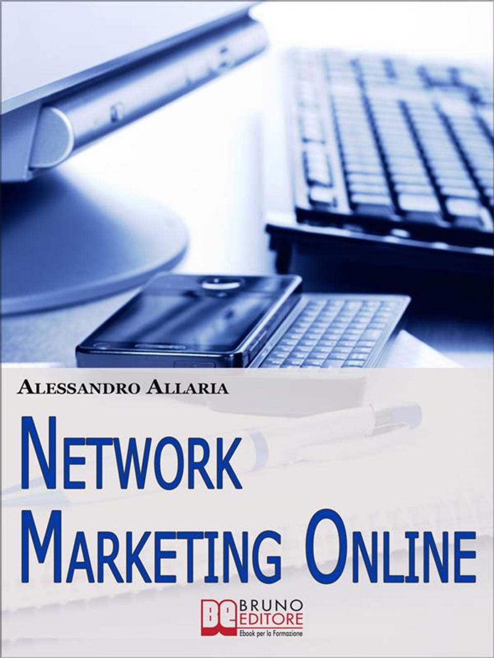 Big bigCover of Network marketing online. Come Sfruttare le Risorse della Rete per Ottenere il Massimo Rendimento dal Tuo Business. (Ebook Italiano - Anteprima Gratis)