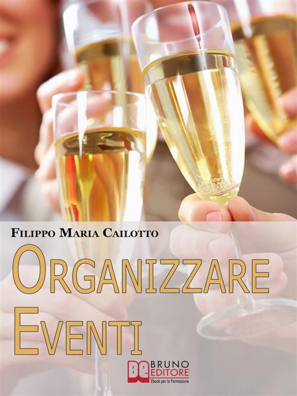 Big bigCover of Organizzare eventi. Segreti e Strategie per Gestire il Marketing di Eventi Culturali e di Spettacolo. (Ebook Italiano - Anteprima Gratis)