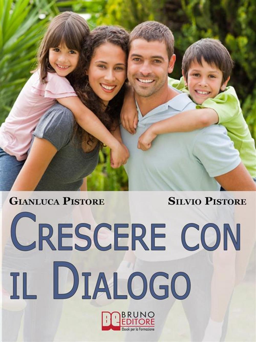 Big bigCover of Crescere con il Dialogo. Il Rapporto Genitori-Figli Raccontato da Esperienze Personali Vissute dai Due Punti di Vista. (Ebook Italiano - Anteprima Gratis)