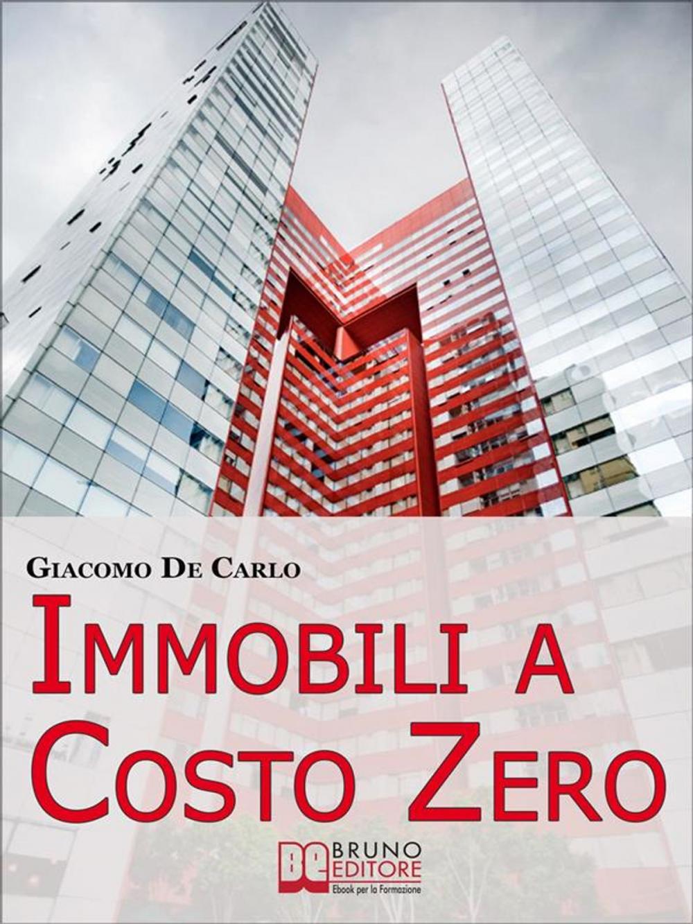 Big bigCover of Immobili a Costo Zero. 12 Metodi per Guadagnare e Investire in Immobili senza Soldi. (Ebook Italiano - Anteprima Gratis)