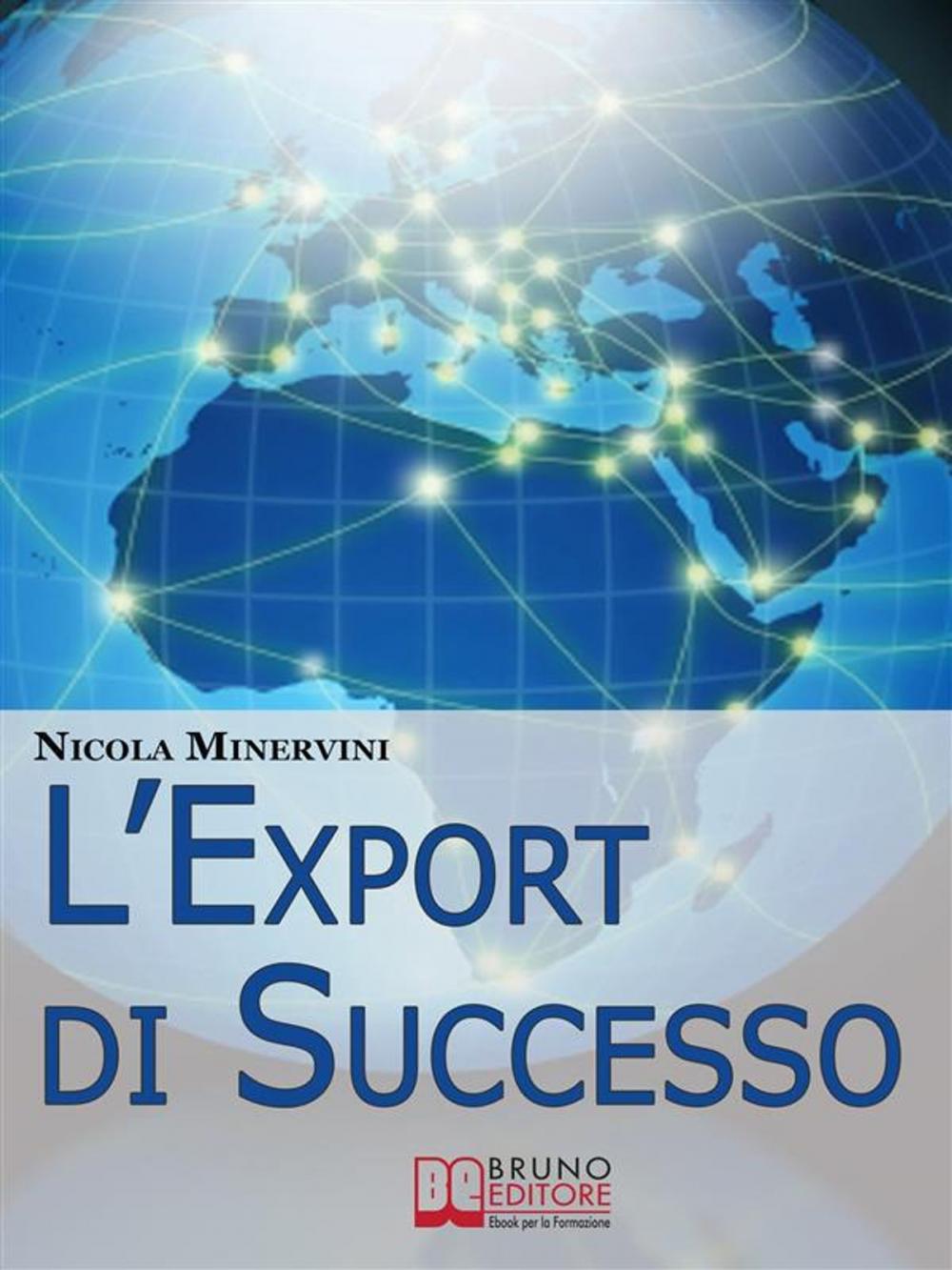 Big bigCover of L'Export di Successo. Come Esportare Prodotti e Servizi con Efficienza, Riducendo Costi, Tempi e Rischi. (Ebook Italiano - Anteprima Gratis)