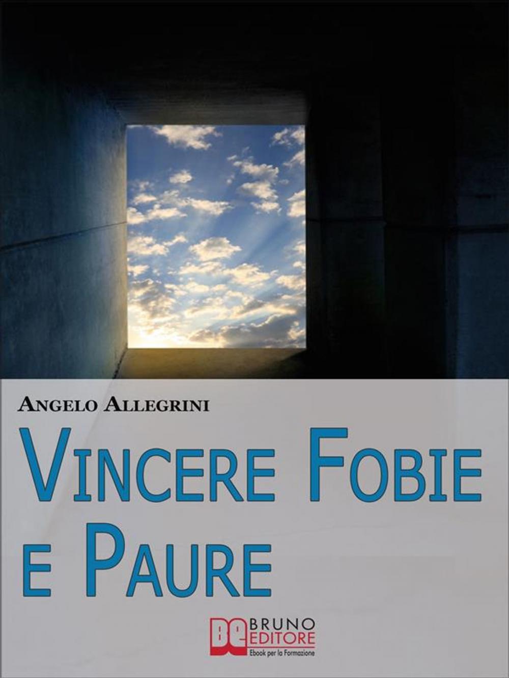 Big bigCover of Vincere Fobie e Paure. Come Superare le Tue Paure con la PNL e Vivere la Vita che Desideri. (Ebook Italiano - Anteprima Gratis)