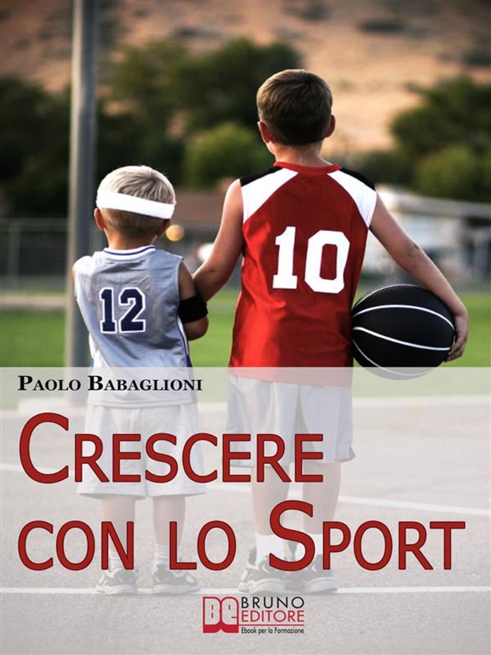 Big bigCover of Crescere con lo Sport. Come Educare i Bambini al Movimento per Accrescere e Sviluppare le Loro Capacità Psicomotorie. (Ebook Italiano - Anteprima Gratis)