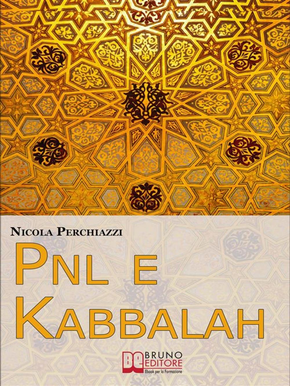 Big bigCover of PNL e Kabbalah. L'Antica Sapienza della Kabbalah e la Praticità della PNL per Attuare il Cambiamento e Centrare gli Obiettivi. (Ebook Italiano - Anteprima Gratis)