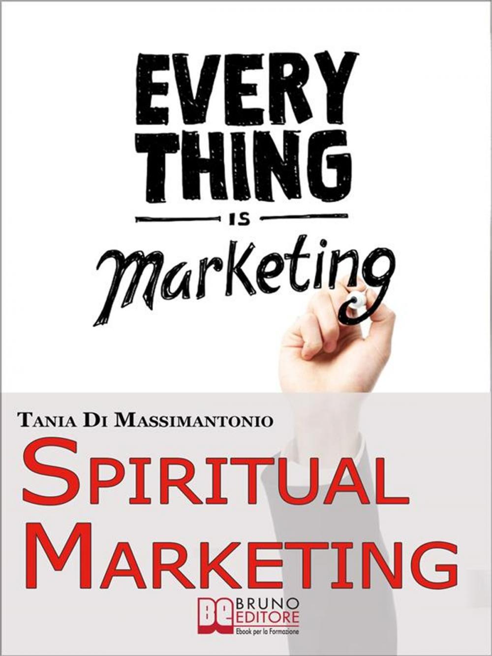 Big bigCover of Spiritual Marketing. Come Adattare il Tuo Marketing allo Spirito e al Cuore delle Persone. (Ebook Italiano - Anteprima Gratis)