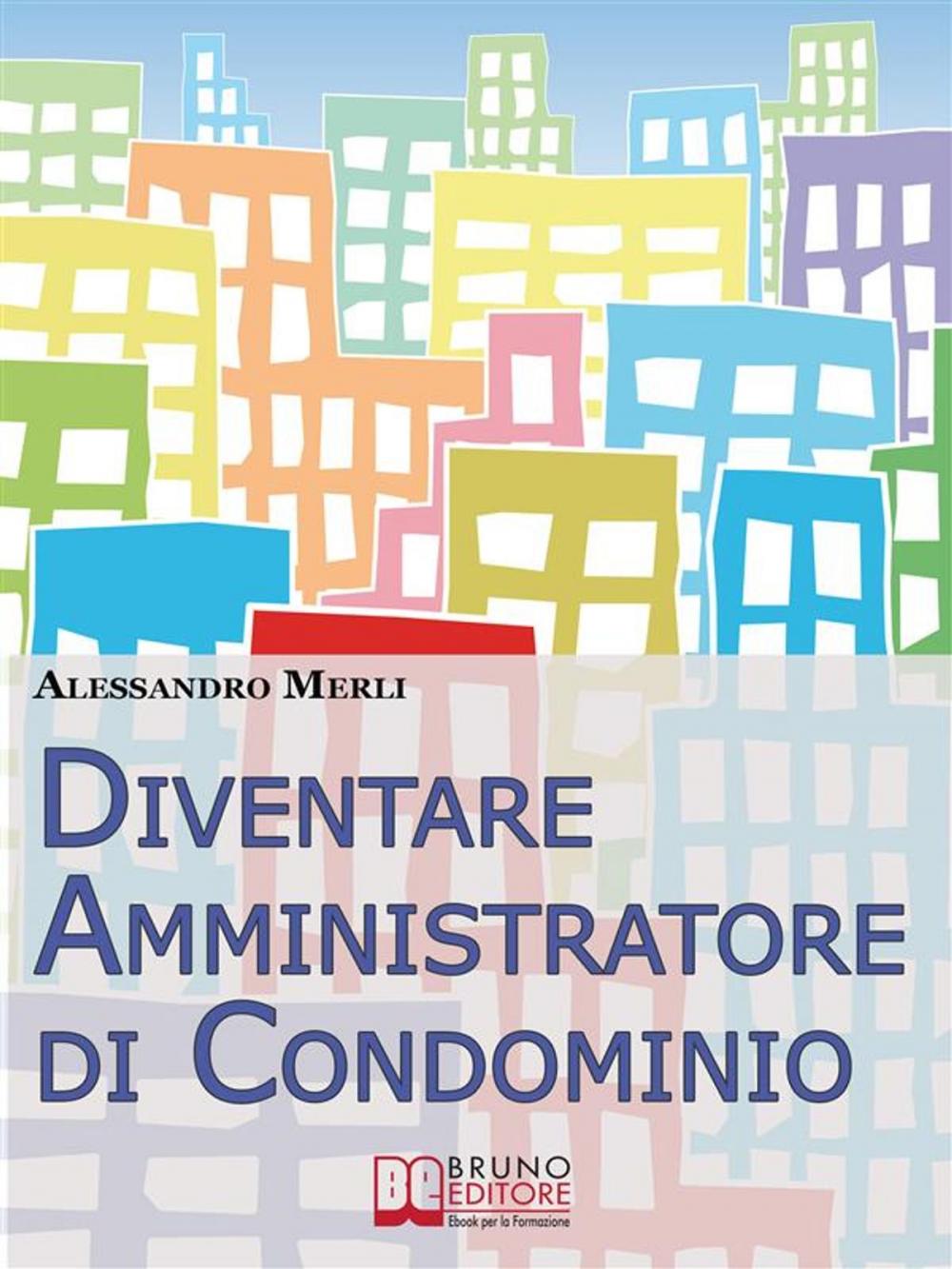 Big bigCover of Diventare Amministratore di Condominio. Come Avviare, Sviluppare e Far Crescere un’Attività di Amministrazione Condominiale Vincente. (Ebook Italiano - Anteprima Gratis)