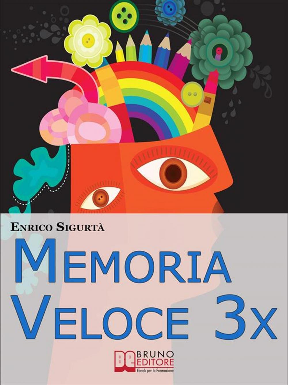 Big bigCover of Memoria Veloce 3x. Tecniche ed Esercizi Pratici per Triplicare la Tua Memoria a Breve e a Lungo Termine. (Ebook Italiano - Anteprima gratis)