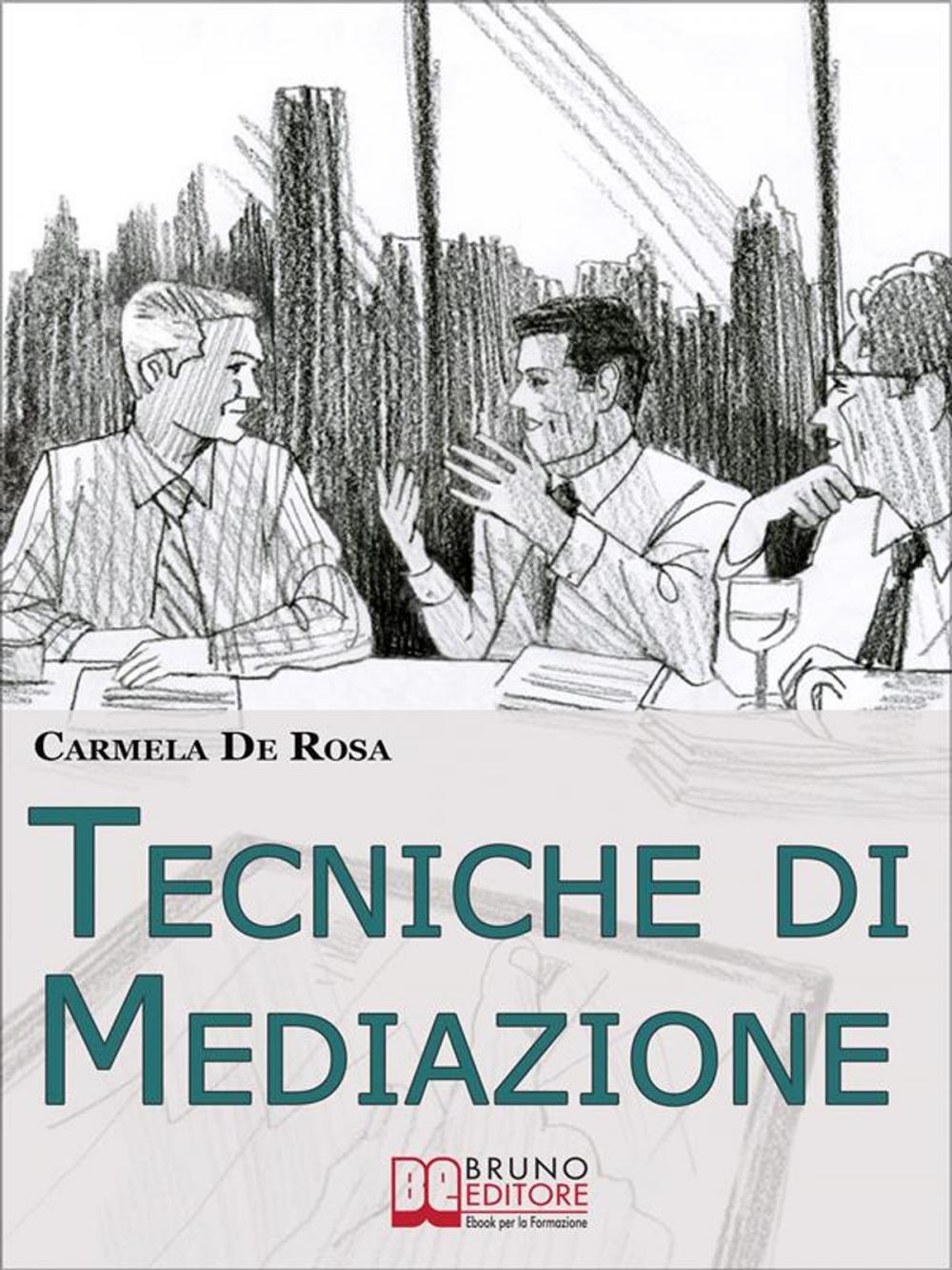 Big bigCover of Tecniche di Mediazione. Come Usare la Mediazione Come Strumento Alternativo alla Risoluzione delle Controversie Civili e Commerciali. (Ebook Italiano - Anteprima Gratis)