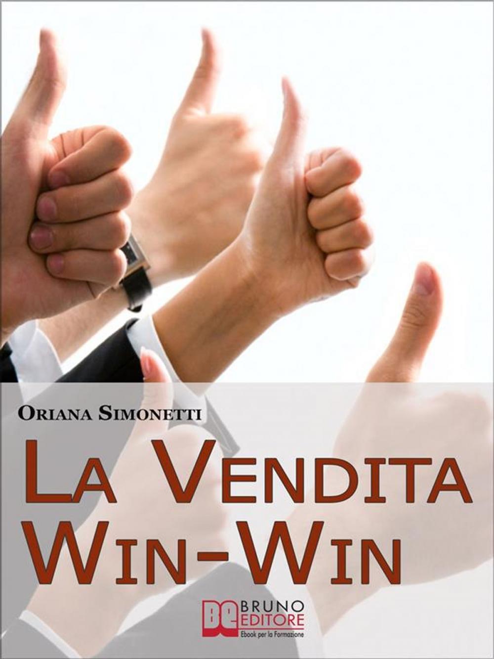 Big bigCover of La Vendita Win-Win. Come Incrementare le Tue Abilità di Venditore nel Rispetto del Cliente e delle Sue Esigenze. (Ebook Italiano - Anteprima Gratis)