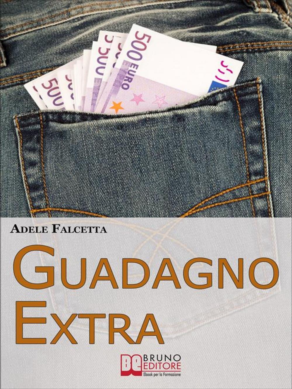 Big bigCover of Guadagno Extra. Come Diventare un Consulente dei Consumi per Avere Successo nel Network Marketing (Ebook Italiano - Anteprima Gratis)