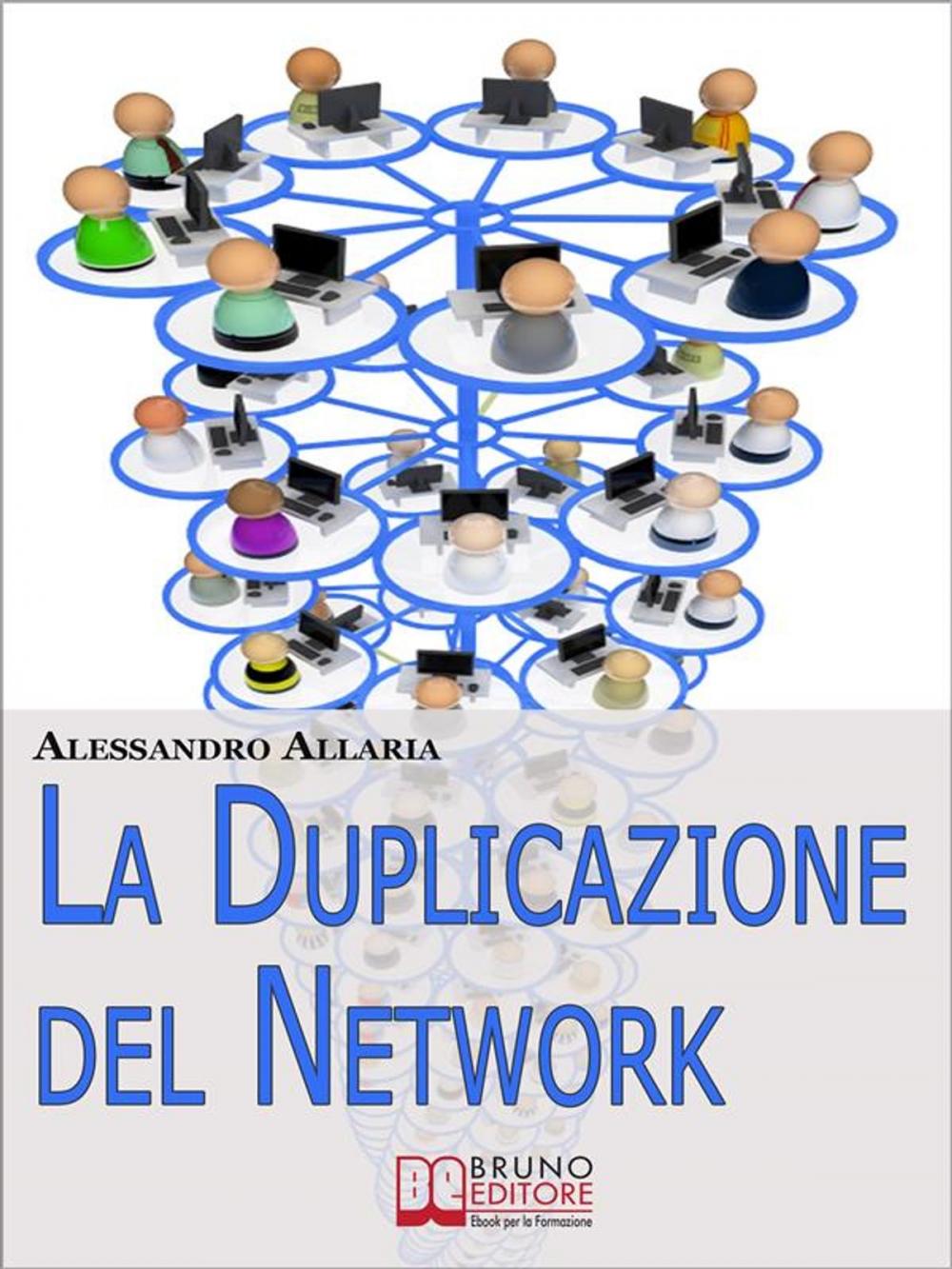 Big bigCover of La Duplicazione del Network. Un Sistema in 6 Passaggi per Moltiplicare la Tua Rete Vendita e i Tuoi Guadagni nel Network Marketing (Ebook Italiano - Anteprima Gratis)