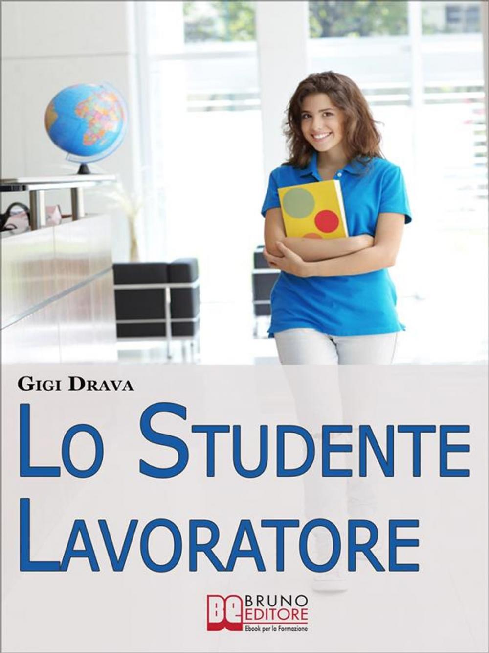 Big bigCover of Lo Studente Lavoratore. Come Conciliare Studio e Lavoro Senza Stress e con Ottimi Risultati. (Ebook Italiano - Anteprima Gratis)