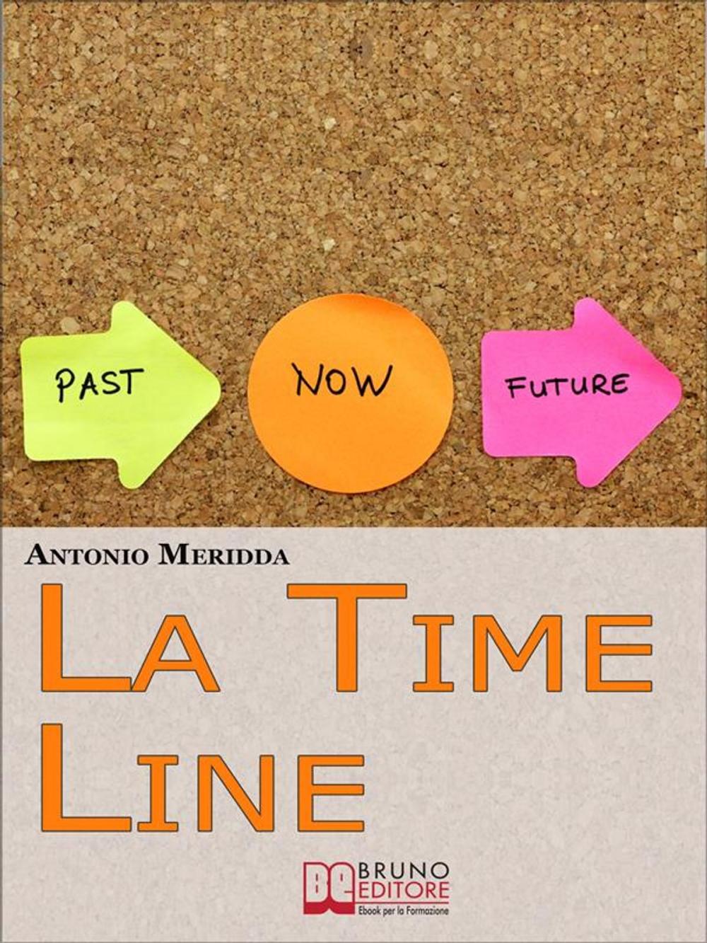 Big bigCover of La Time Line. Scopri come Influenzare il Passato, Gestire il Presente e Programmare il Futuro grazie alla Time Line. (Ebook Italiano - Anteprima Gratis)